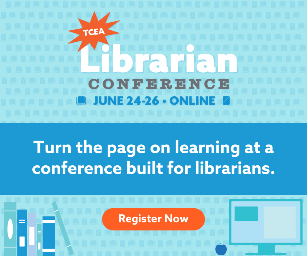 Turn the page on learning at a conference built for librarians. Join us online June 25-26 at the TCEA Librarian Conference.